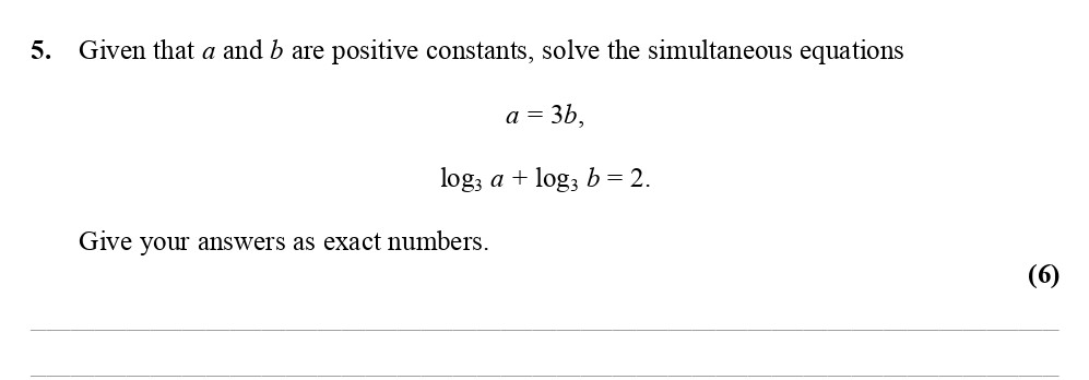 Given-that-$a$-and-$b$-are-positive-constants,-solve-the-simultaneous-equations--a-=-3b,-\log_3-a-+-\log_b-b-=-2-Edexcel-A-Level Maths Pure-Question 7-2008-Paper 2.png